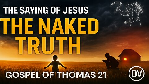 The Naked Truth: Jesus’ Hidden Teaching from the Gospel of Thomas 21