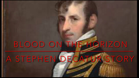 ⚔️ Blood on the Horizon - A Stephen Decatur Biopic ⚔️ - official music video