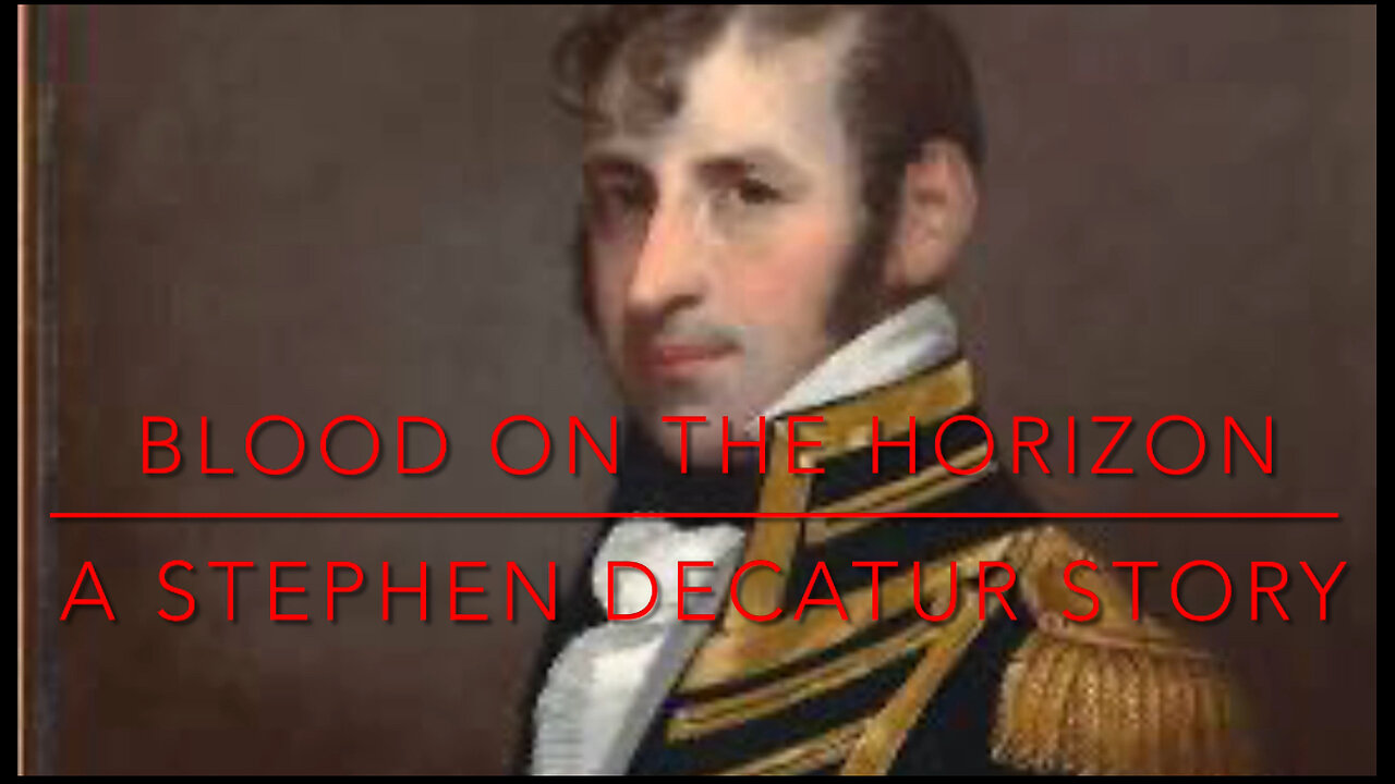 ⚔️ Blood on the Horizon - A Stephen Decatur Biopic ⚔️ - official music video