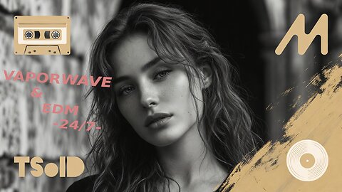 24/7 EDM and VAPORWAVE mixtapes stream by TSolD - MT|DO# MT|SO#