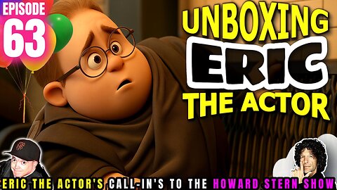 ERIC THE ACTOR CALL BREAKDOWN (EP#63) - UNBOXING ERIC - CALLS TO HOWARD STERN SHOW