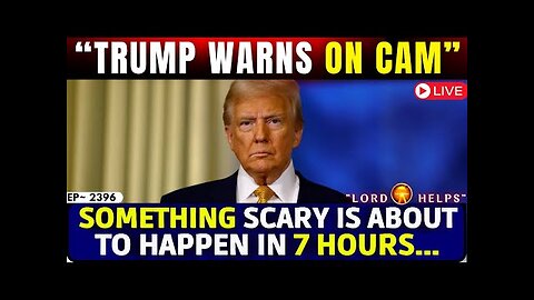 SOMETHING BIG IS GOING TO HAPPEN IN THE NEXT 7 HOURS! TRUMP WARNS ON CAM