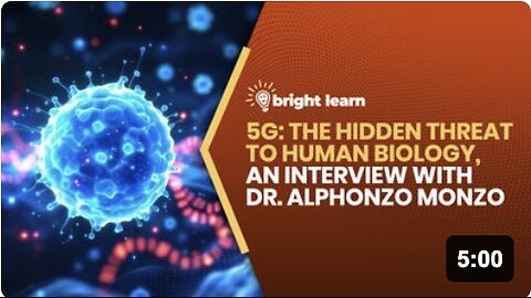BrightLearn - 5G: The Hidden Threat to Human Biology, an interview with Dr. Alphonzo Monzo