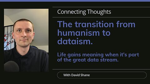 The transition from humanism to dataism. (Especially, thoughts on Yuval Harari's "Homo Deus".)