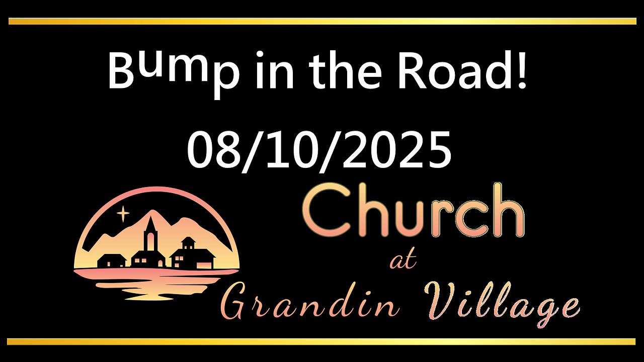 Bump in the Road! 08/10/2025