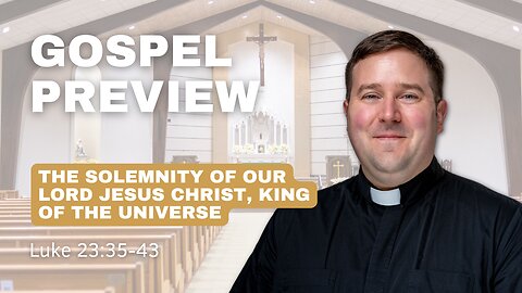 Gospel Preview - The Solemnity of Our Lord Jesus Christ, King of the Universe
