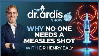 Dr. Bryan Ardis: Why No One Needs a Measles Shot, with Dr. Henry Ealy