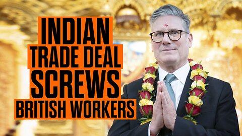 Indian Trade Deal SCREWS British Workers 