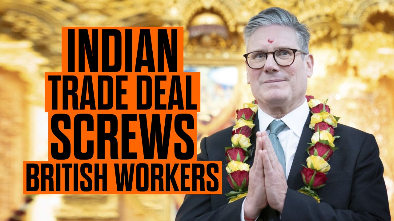 Indian Trade Deal SCREWS British Workers