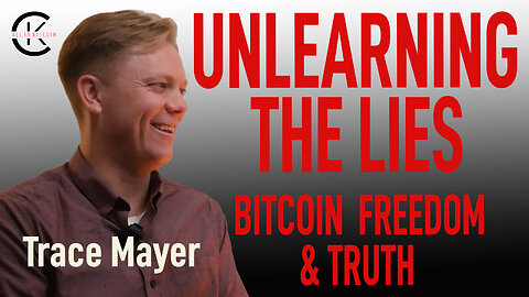 007 UNLEARNING THE LIES: BITCOIN, FREEDOM, AND RECLAIMING THE TRUTH with Trace Mayer