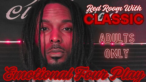 Red Room W/ Classic | "Emotional Four Play" | Adult Conversation