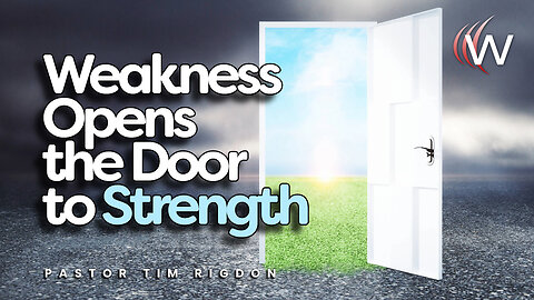 Weakness Opens the Door to Strength