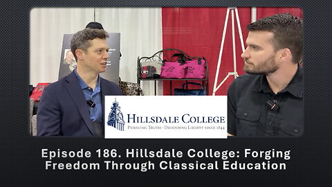 Episode 186. Hillsdale College: Forging Freedom Through Classical Education