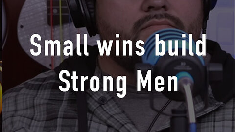 Small Wins Build Strong Men