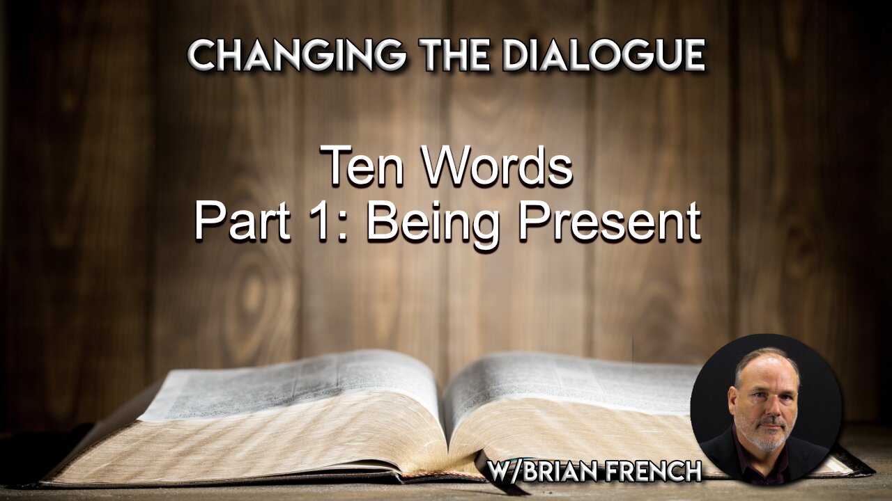 Ten Words Part 1 - Being Present | Changing the Dialogue w/ Brian French