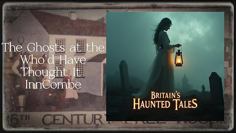 The Ghosts at the ‘Who'd Have Thought It Inn’ at Milton Combe