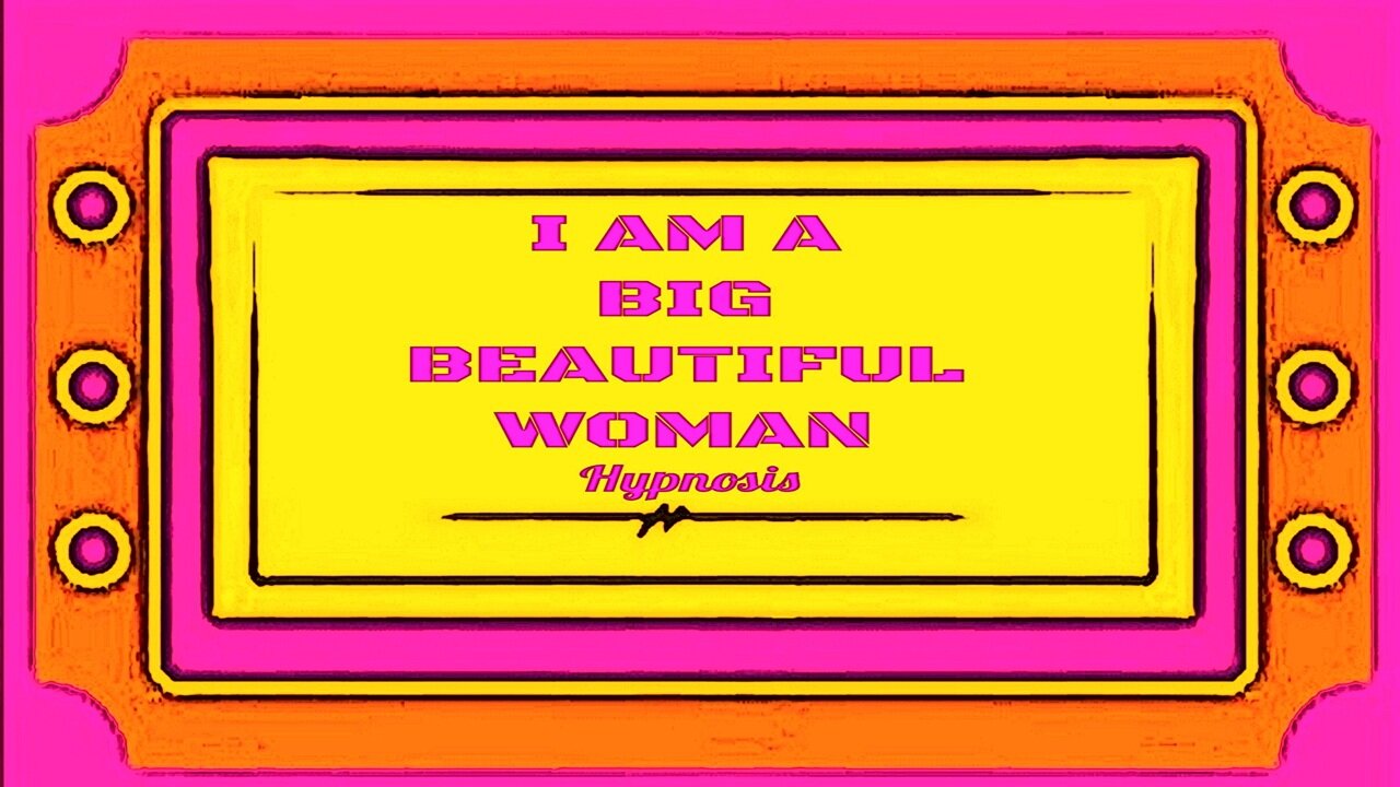 I AM a Big Beautiful Woman Subliminal Hypnosis