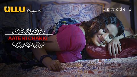 Aate Ki Chakki Episode 1 || ULLU ORIGINALS ||