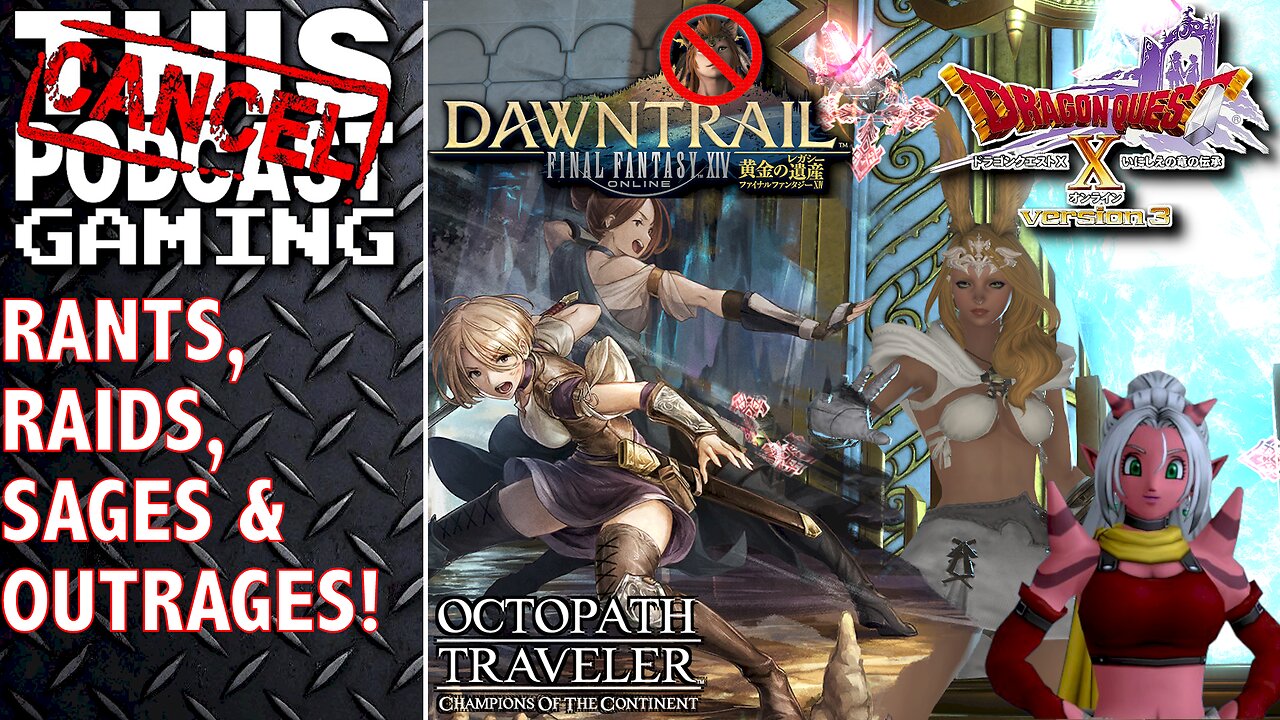 FINAL FANTASY XIV: Rant & Raid w/OCTOPATH TRAVELER COTC & DRAGON QUEST X - Sages & Outrages!