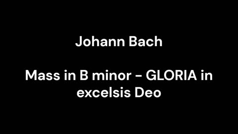 Mass in B minor - GLORIA in excelsis Deo