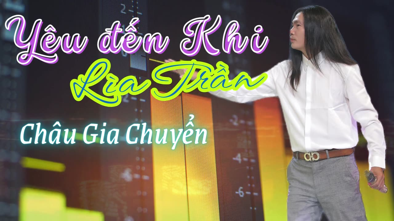 Yêu Đến Khi Lìa Trần | Châu Gia Chuyển