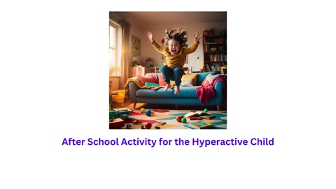 After School Activity for the Hyperactive Child