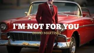 I'M NOT FOR YOU