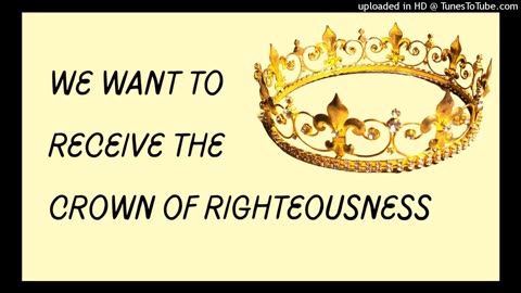 we aspire to receive the crown of righteousness