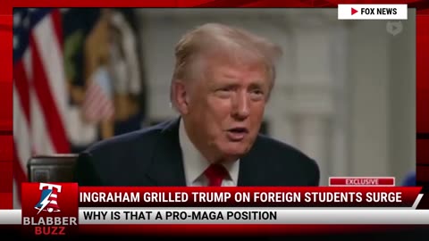 Ingraham Grilled Trump On Foreign Students Surge