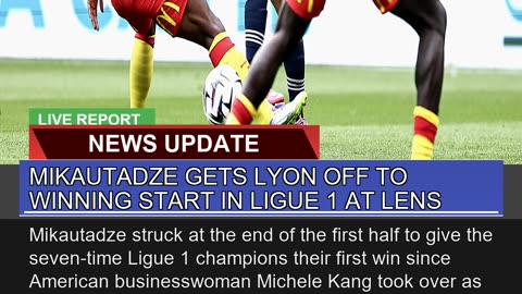 Mikautadze Gets Lyon Off to Winning Start in Ligue
