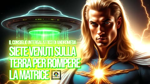 🟢🟢🟢 IL CONSIGLIO INTERGALATTICO DI ANDROMEDA: SIETE VENUTI SULLA TERRA PER ROMPERE LA MATRICE.