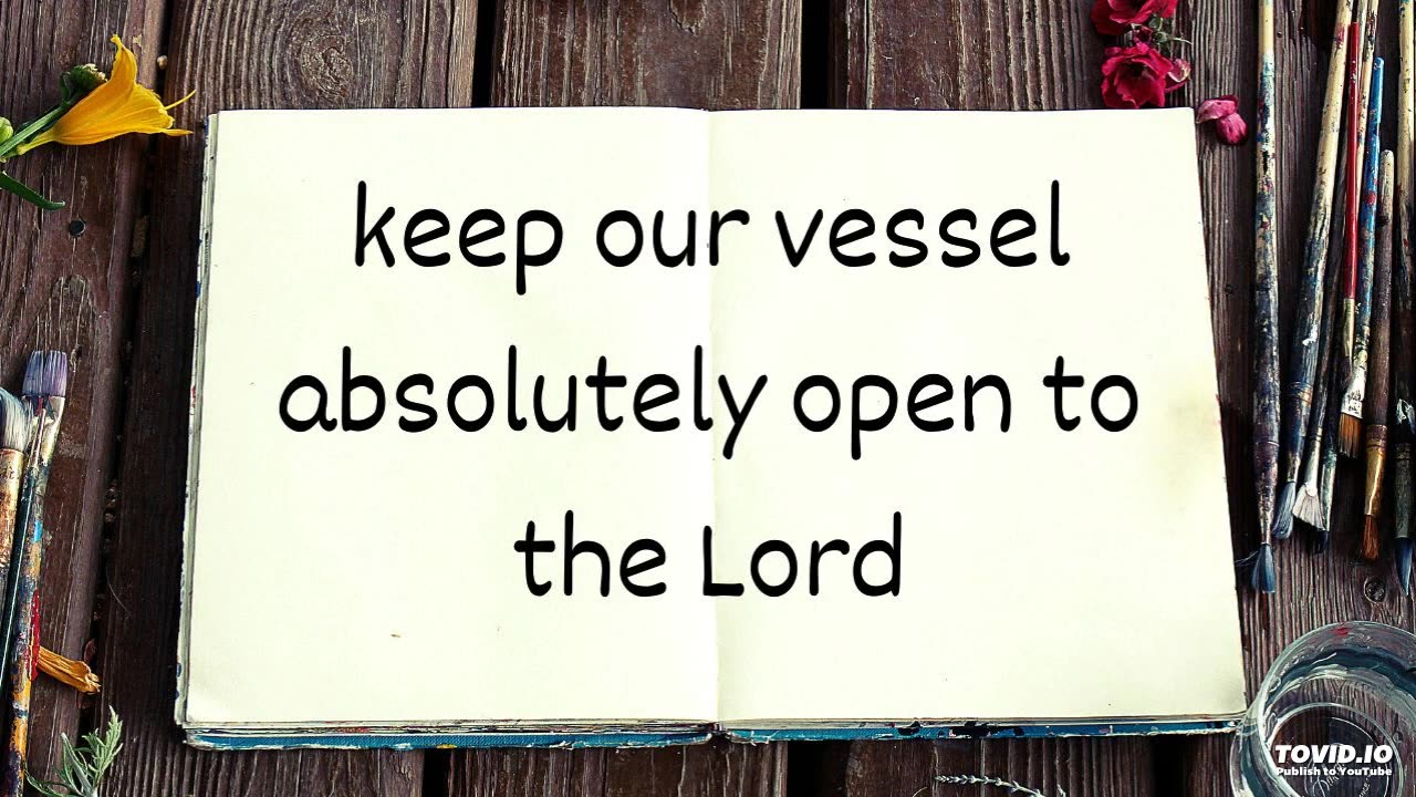 keep our vessel absolutely open to the Lord