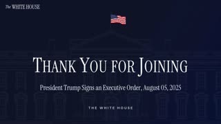 President Trump Signs an Executive Order, August 05, 2025