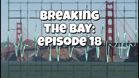 Breaking the Bay: Episode 18