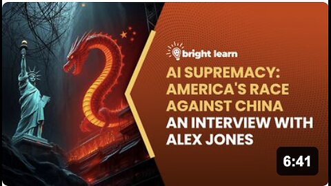 BrightLearn - AI Supremacy: America's Race Against China, an interview with Alex Jones