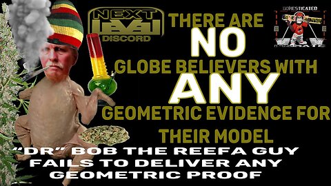 NO globe believer has ANY geometric evidence for their model Featuring Dr. Bob the 'Science' guy