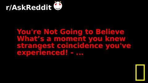 You're Not Going to Believe What’s a moment you knew strangest coincidence you've experienced! - ...