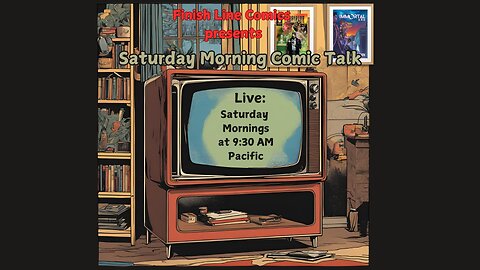 Saturday Morning Comic Talk 7-12-25