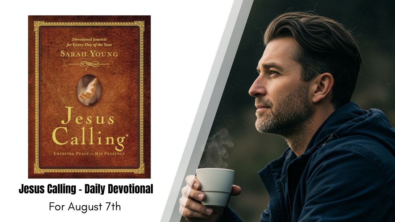 Jesus Calling - Daily Devotional - August 7th