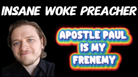 Woke Preacher: He Denies the Bible's Authority and says "Apostle Paul is My Frenemy"