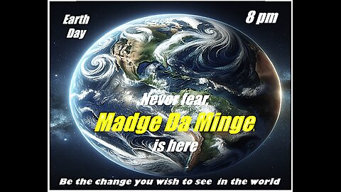Madge Da Minge ~ It's Earth Day~