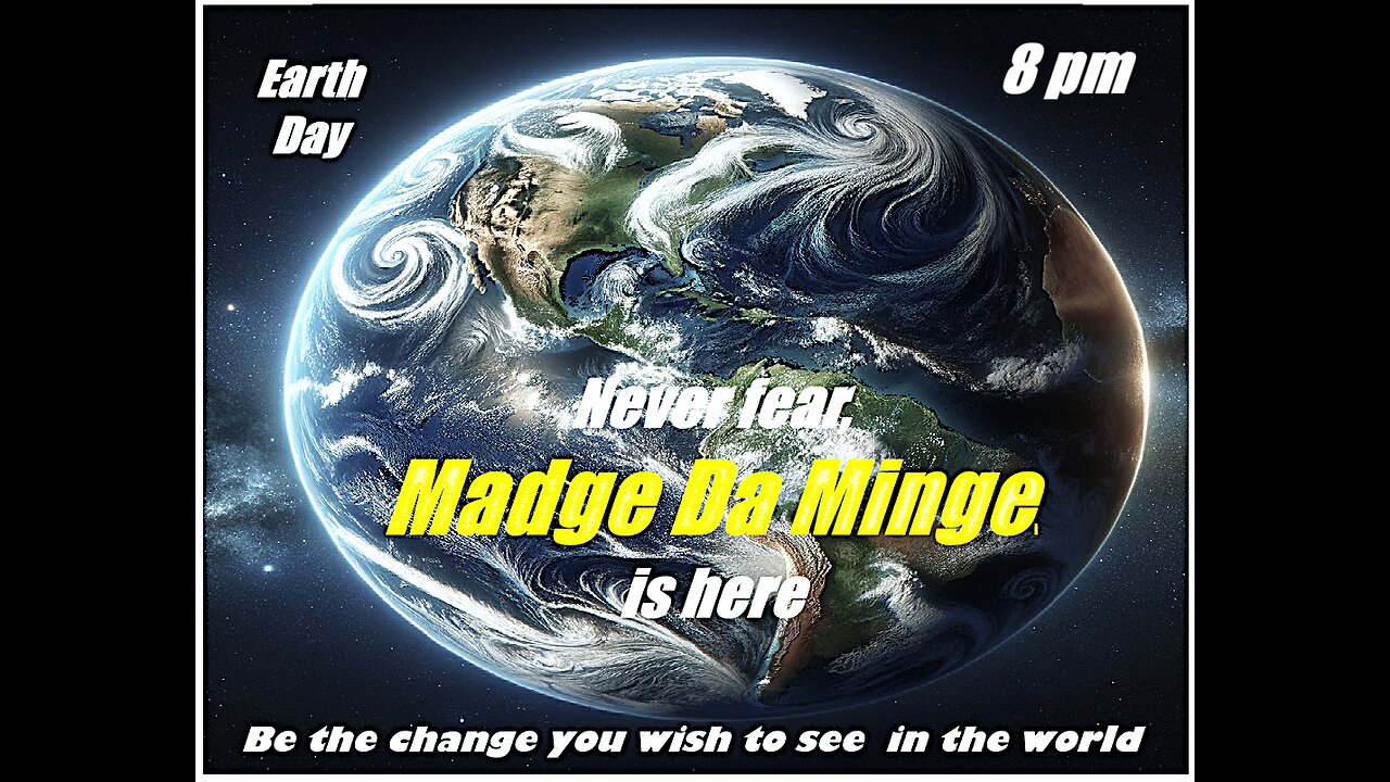 Madge Da Minge ~ It's Earth Day~