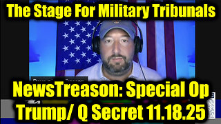 NewsTreason: Trump & Q Secret Military Op 11.18.25 - GITMO Is Active, Military's Arresting Worldwide