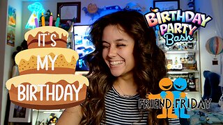 Friend Friday!! 🎉 - Let's Play! - 🎂 ITS MY BIRTHDAY!!🎂