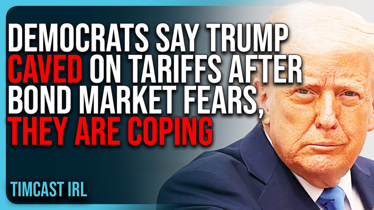 Democrats Say Trump CAVED On Tariffs After Bond Market Fears, They Are COPING