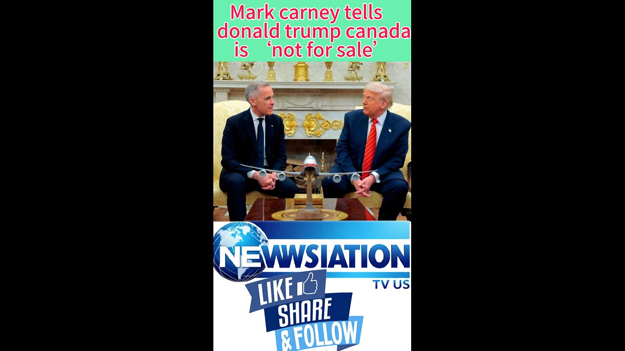 Mark carney tells donald trump canada is ‘not for sale.