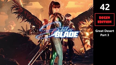Stellar Blade | Part 42 - Great Desert Part 3 (Degen Edition)