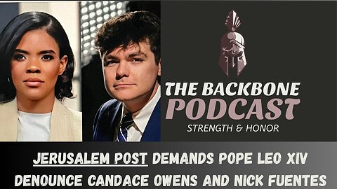 The Backbone Podcast 146 Jerusalem Post demands Pope Leo XIV denounce Candace Owens Nick Fuentes