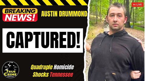 🚨 BREAKING: Austin Drummond CAPTURED – Quadruple Homicide Suspect in Custody