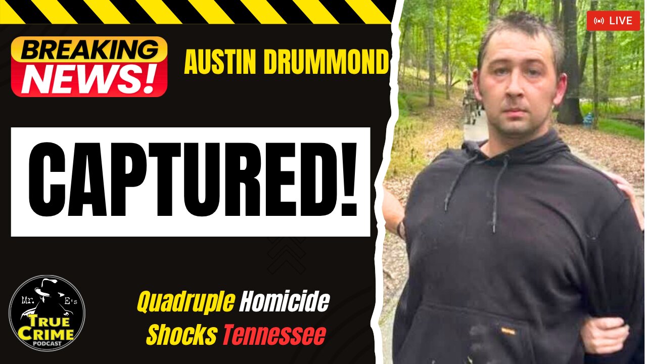 🚨 BREAKING: Austin Drummond CAPTURED – Quadruple Homicide Suspect in Custody